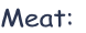 Meat: